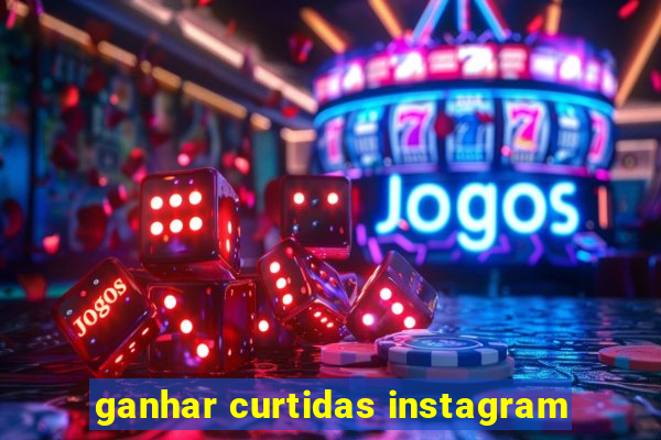 ganhar curtidas instagram